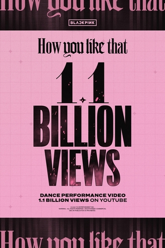 This image provided by YG Entertainment on May 11, 2022, celebrates the surpassing of 1.1 billion views by the choreography video for BLACKPINK's "How You Like That." (PHOTO NOT FOR SALE) (Yonhap)